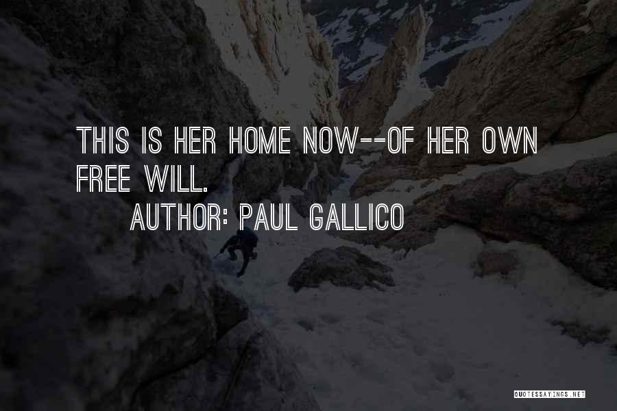 Paul Gallico Quotes: This Is Her Home Now--of Her Own Free Will.