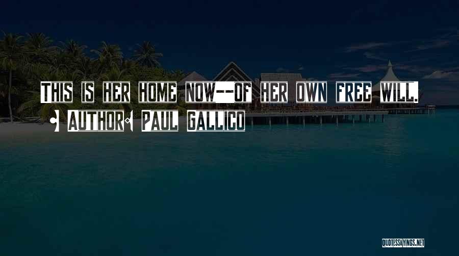Paul Gallico Quotes: This Is Her Home Now--of Her Own Free Will.