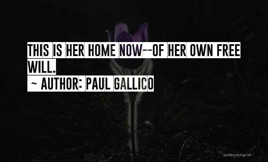 Paul Gallico Quotes: This Is Her Home Now--of Her Own Free Will.