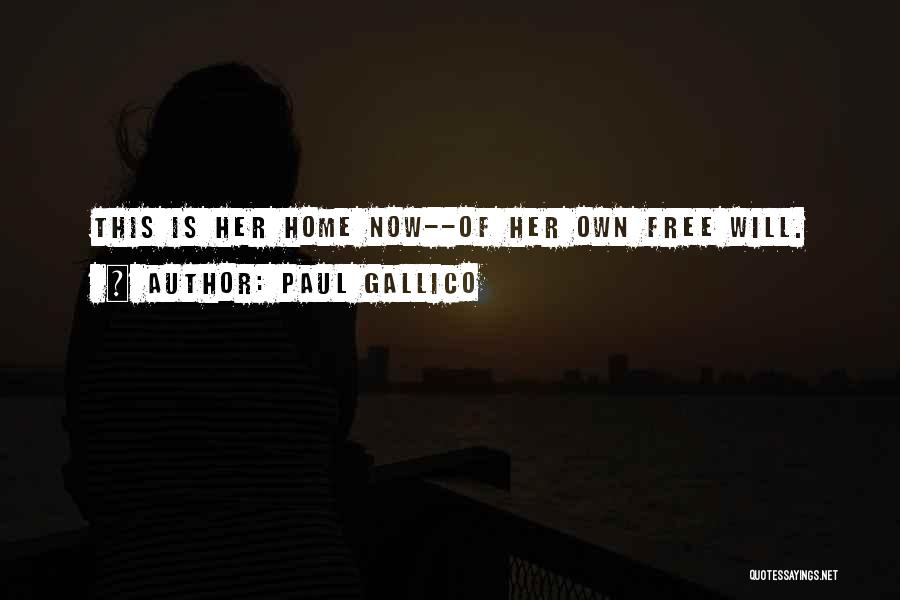 Paul Gallico Quotes: This Is Her Home Now--of Her Own Free Will.