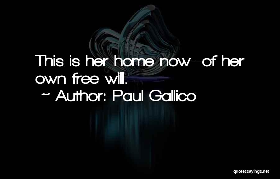 Paul Gallico Quotes: This Is Her Home Now--of Her Own Free Will.