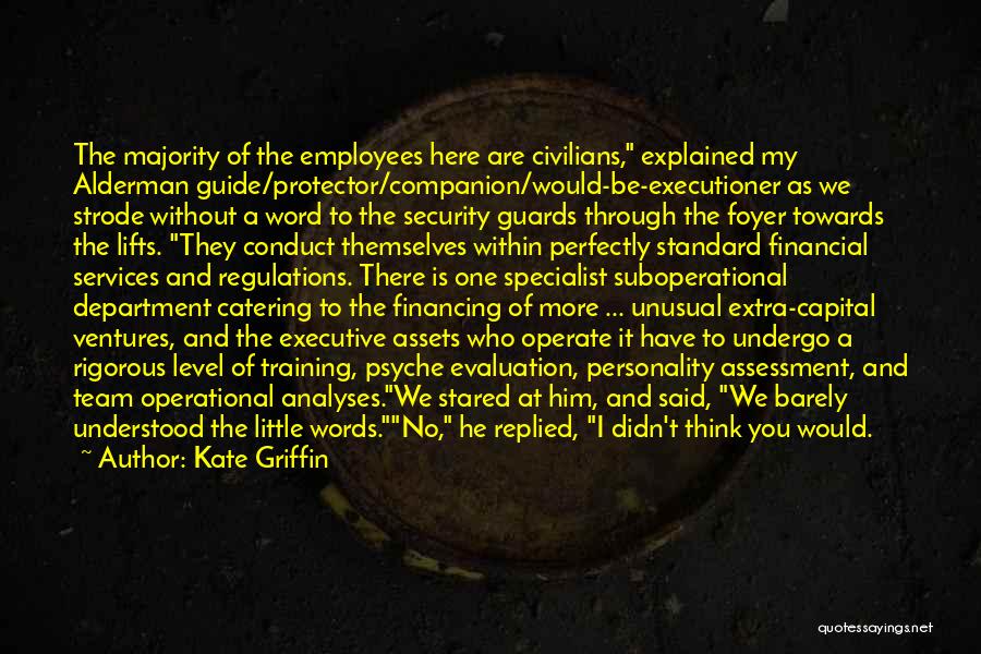 Kate Griffin Quotes: The Majority Of The Employees Here Are Civilians, Explained My Alderman Guide/protector/companion/would-be-executioner As We Strode Without A Word To The