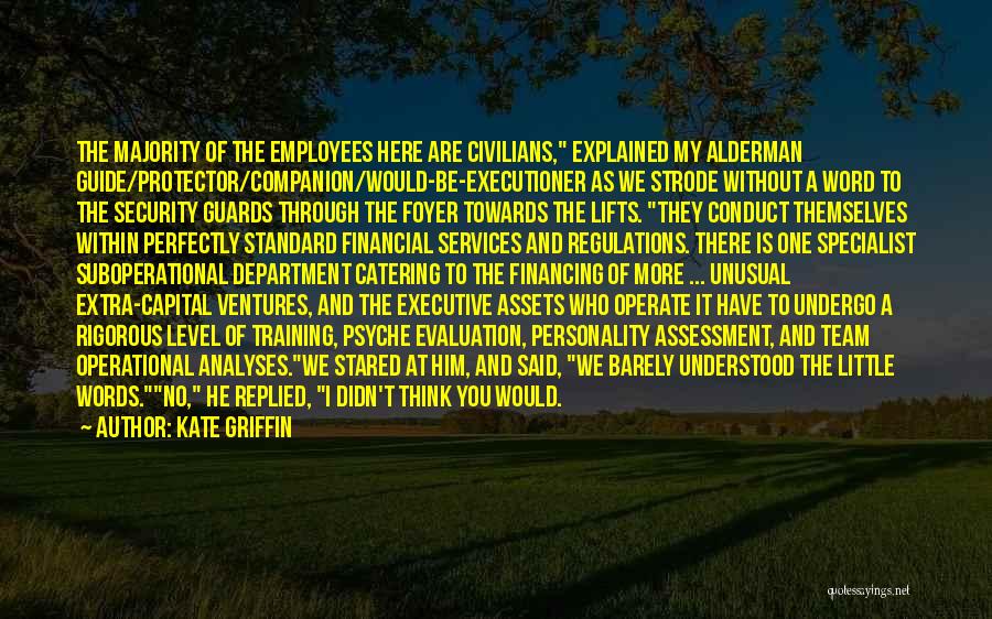 Kate Griffin Quotes: The Majority Of The Employees Here Are Civilians, Explained My Alderman Guide/protector/companion/would-be-executioner As We Strode Without A Word To The