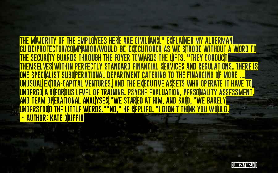 Kate Griffin Quotes: The Majority Of The Employees Here Are Civilians, Explained My Alderman Guide/protector/companion/would-be-executioner As We Strode Without A Word To The