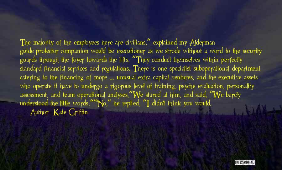 Kate Griffin Quotes: The Majority Of The Employees Here Are Civilians, Explained My Alderman Guide/protector/companion/would-be-executioner As We Strode Without A Word To The