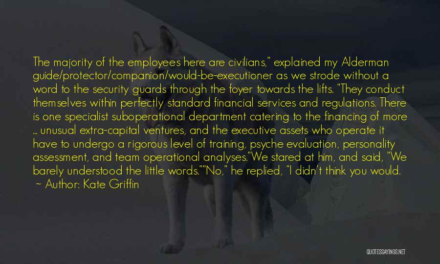 Kate Griffin Quotes: The Majority Of The Employees Here Are Civilians, Explained My Alderman Guide/protector/companion/would-be-executioner As We Strode Without A Word To The