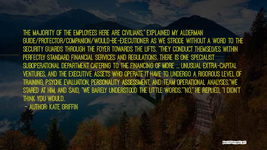 Kate Griffin Quotes: The Majority Of The Employees Here Are Civilians, Explained My Alderman Guide/protector/companion/would-be-executioner As We Strode Without A Word To The