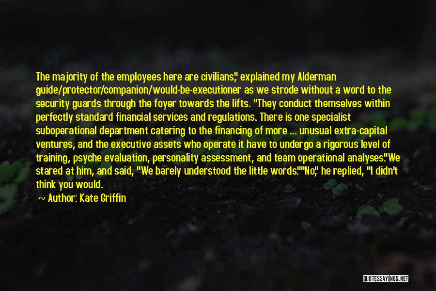 Kate Griffin Quotes: The Majority Of The Employees Here Are Civilians, Explained My Alderman Guide/protector/companion/would-be-executioner As We Strode Without A Word To The