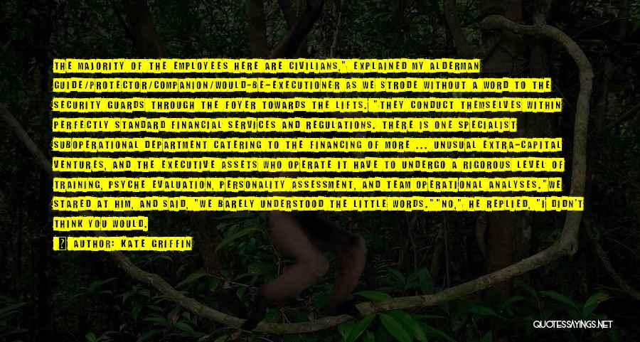 Kate Griffin Quotes: The Majority Of The Employees Here Are Civilians, Explained My Alderman Guide/protector/companion/would-be-executioner As We Strode Without A Word To The