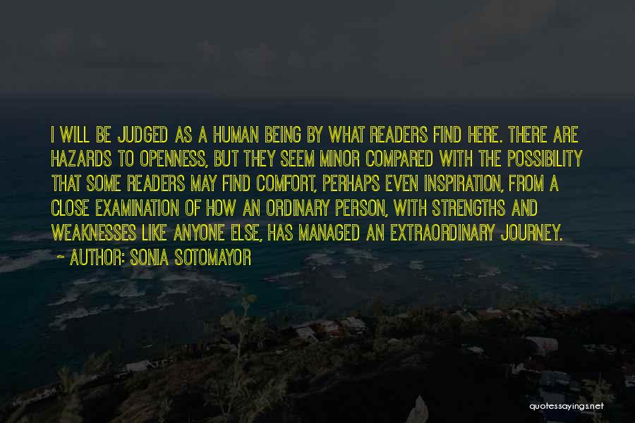 Sonia Sotomayor Quotes: I Will Be Judged As A Human Being By What Readers Find Here. There Are Hazards To Openness, But They