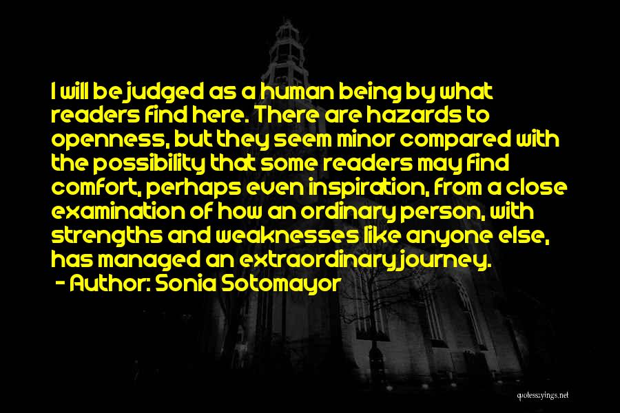 Sonia Sotomayor Quotes: I Will Be Judged As A Human Being By What Readers Find Here. There Are Hazards To Openness, But They