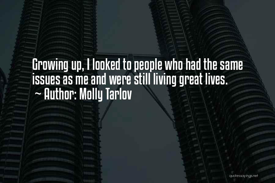 Molly Tarlov Quotes: Growing Up, I Looked To People Who Had The Same Issues As Me And Were Still Living Great Lives.