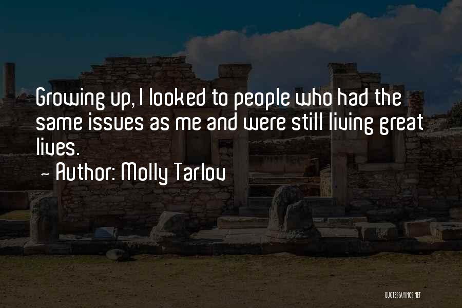 Molly Tarlov Quotes: Growing Up, I Looked To People Who Had The Same Issues As Me And Were Still Living Great Lives.