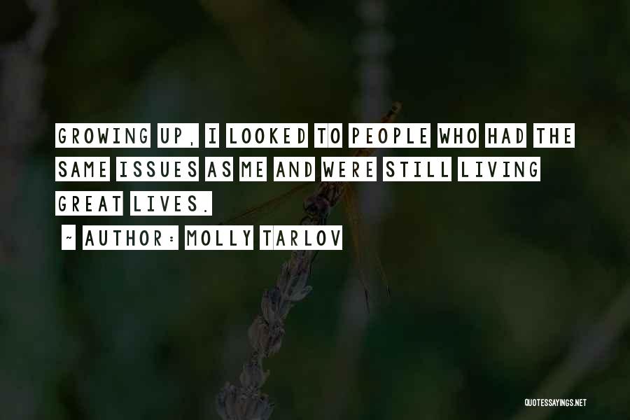 Molly Tarlov Quotes: Growing Up, I Looked To People Who Had The Same Issues As Me And Were Still Living Great Lives.