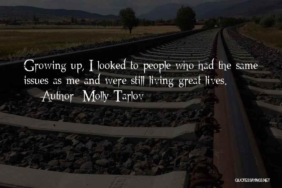 Molly Tarlov Quotes: Growing Up, I Looked To People Who Had The Same Issues As Me And Were Still Living Great Lives.