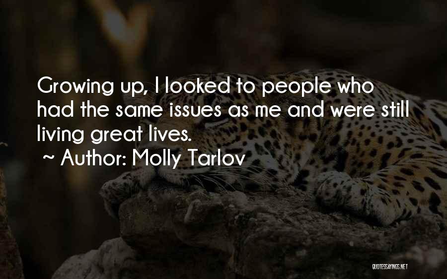 Molly Tarlov Quotes: Growing Up, I Looked To People Who Had The Same Issues As Me And Were Still Living Great Lives.