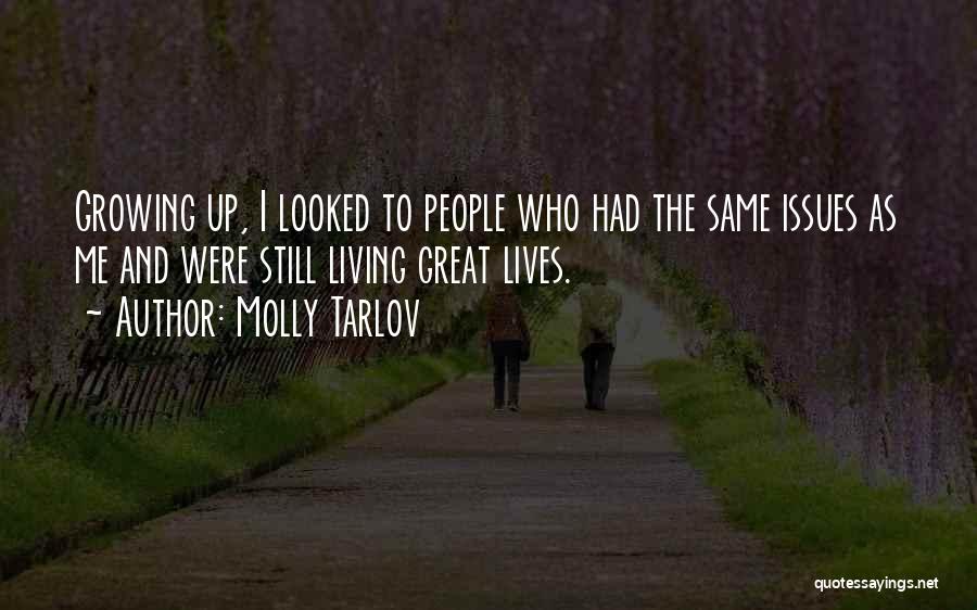 Molly Tarlov Quotes: Growing Up, I Looked To People Who Had The Same Issues As Me And Were Still Living Great Lives.