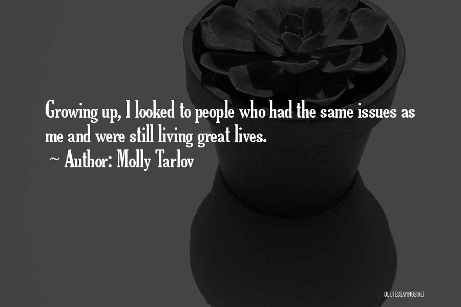 Molly Tarlov Quotes: Growing Up, I Looked To People Who Had The Same Issues As Me And Were Still Living Great Lives.