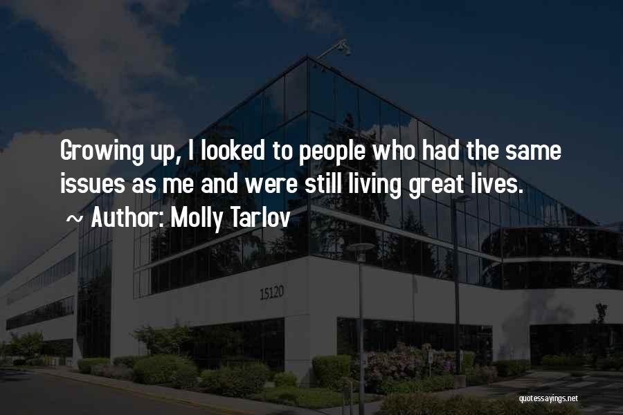 Molly Tarlov Quotes: Growing Up, I Looked To People Who Had The Same Issues As Me And Were Still Living Great Lives.