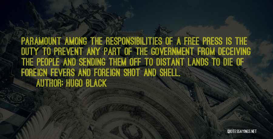 Hugo Black Quotes: Paramount Among The Responsibilities Of A Free Press Is The Duty To Prevent Any Part Of The Government From Deceiving