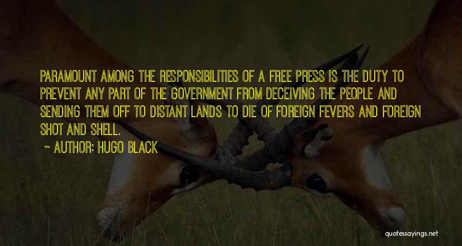 Hugo Black Quotes: Paramount Among The Responsibilities Of A Free Press Is The Duty To Prevent Any Part Of The Government From Deceiving