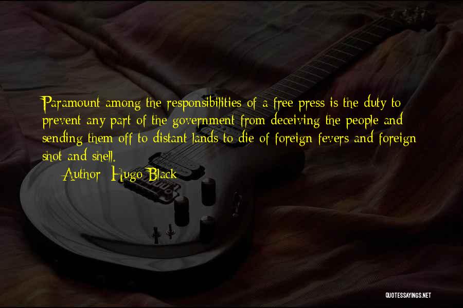 Hugo Black Quotes: Paramount Among The Responsibilities Of A Free Press Is The Duty To Prevent Any Part Of The Government From Deceiving