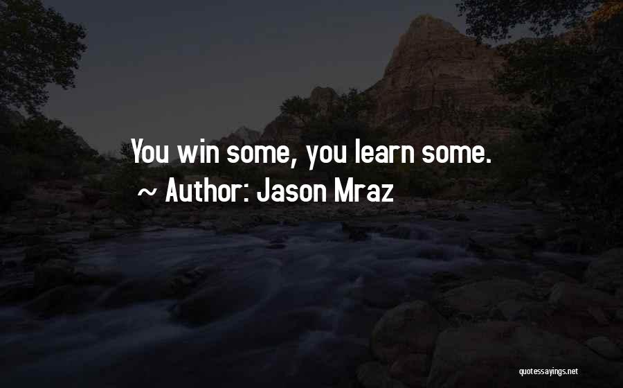 Jason Mraz Quotes: You Win Some, You Learn Some.