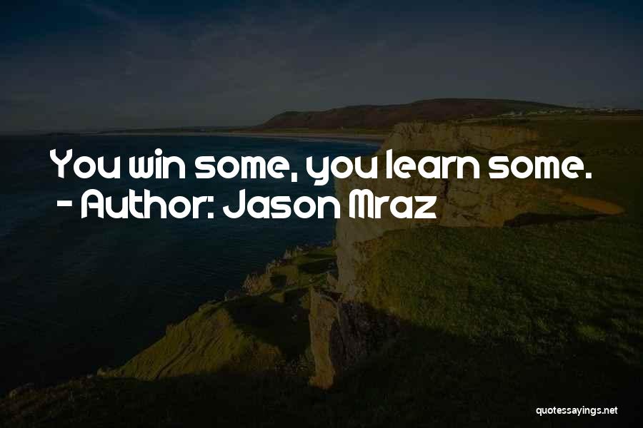 Jason Mraz Quotes: You Win Some, You Learn Some.