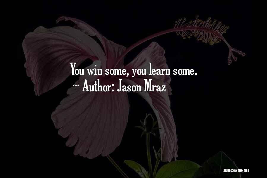 Jason Mraz Quotes: You Win Some, You Learn Some.