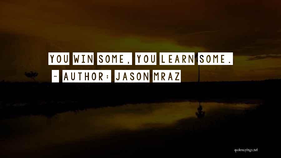 Jason Mraz Quotes: You Win Some, You Learn Some.