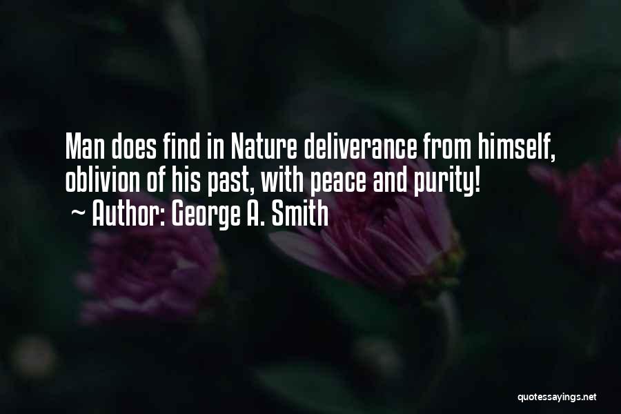 George A. Smith Quotes: Man Does Find In Nature Deliverance From Himself, Oblivion Of His Past, With Peace And Purity!