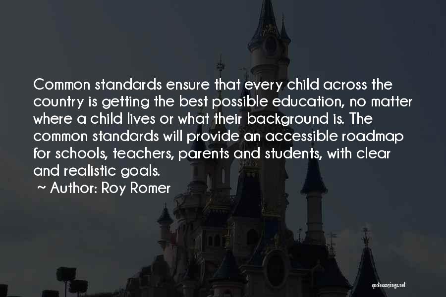 Roy Romer Quotes: Common Standards Ensure That Every Child Across The Country Is Getting The Best Possible Education, No Matter Where A Child