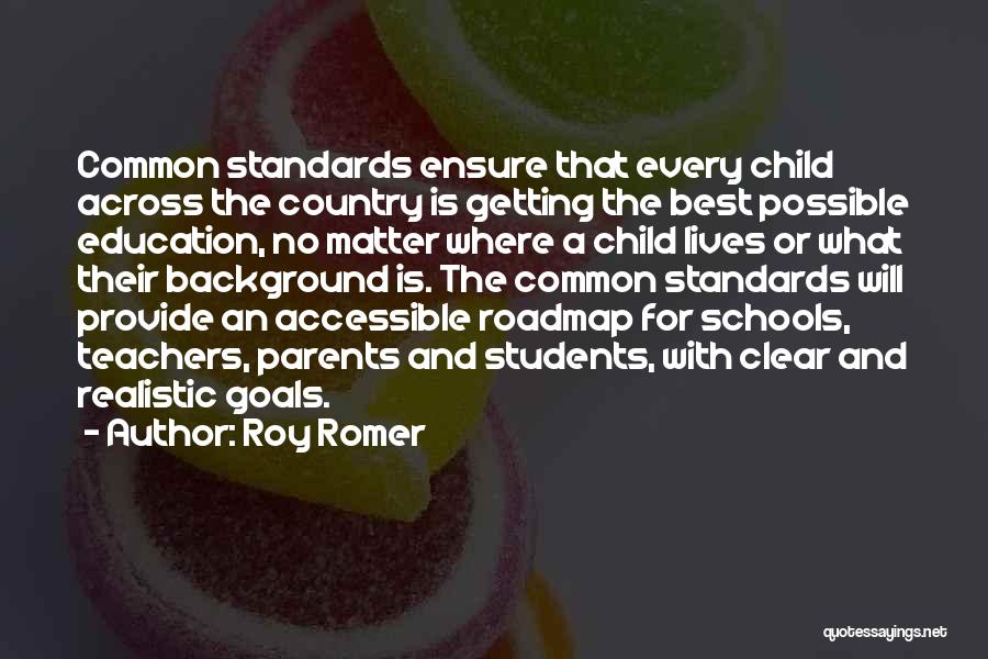 Roy Romer Quotes: Common Standards Ensure That Every Child Across The Country Is Getting The Best Possible Education, No Matter Where A Child