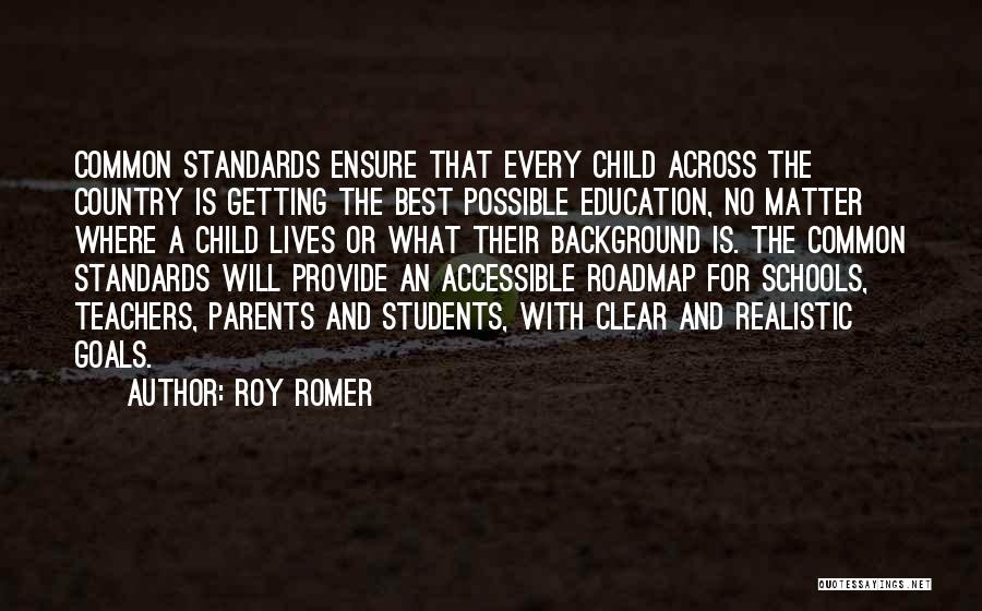 Roy Romer Quotes: Common Standards Ensure That Every Child Across The Country Is Getting The Best Possible Education, No Matter Where A Child