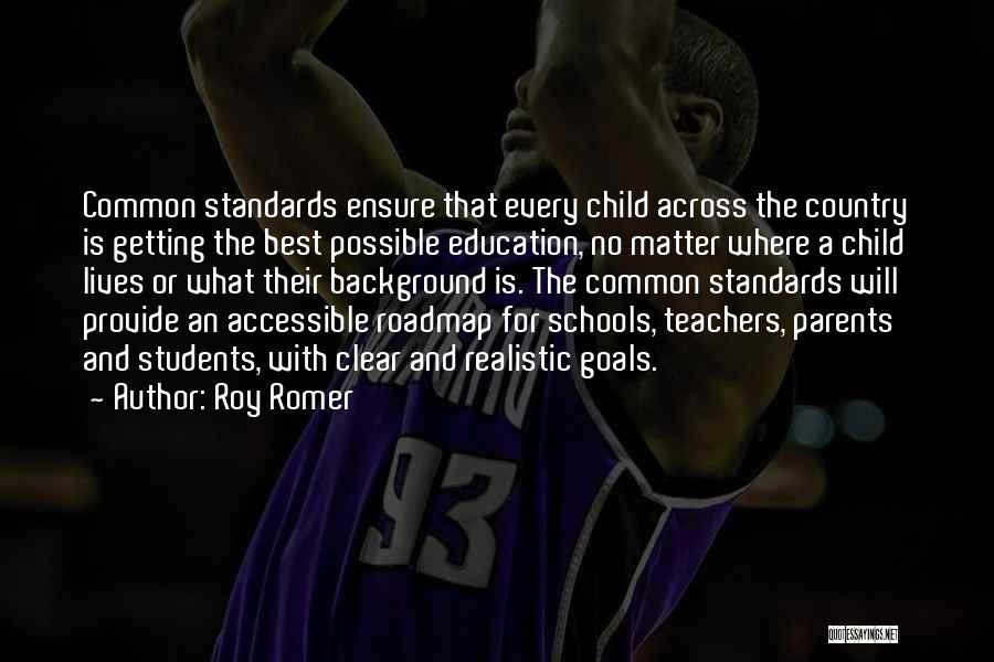 Roy Romer Quotes: Common Standards Ensure That Every Child Across The Country Is Getting The Best Possible Education, No Matter Where A Child