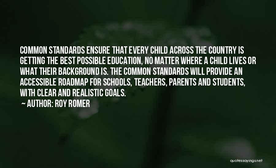 Roy Romer Quotes: Common Standards Ensure That Every Child Across The Country Is Getting The Best Possible Education, No Matter Where A Child