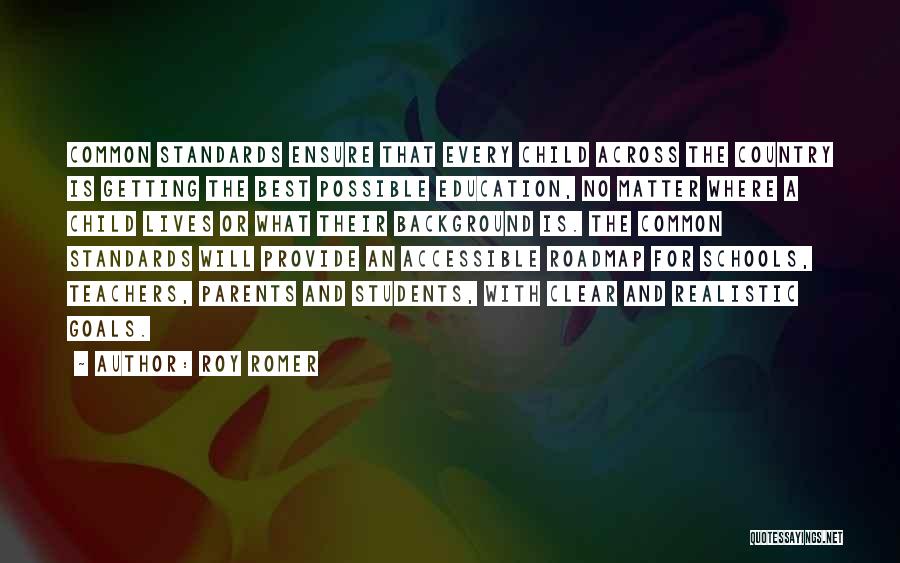 Roy Romer Quotes: Common Standards Ensure That Every Child Across The Country Is Getting The Best Possible Education, No Matter Where A Child