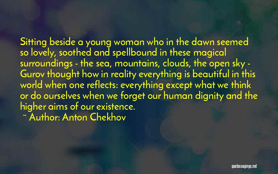 Anton Chekhov Quotes: Sitting Beside A Young Woman Who In The Dawn Seemed So Lovely, Soothed And Spellbound In These Magical Surroundings -