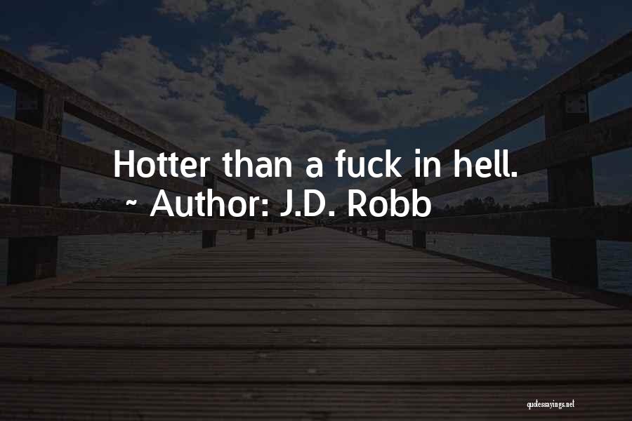 J.D. Robb Quotes: Hotter Than A Fuck In Hell.