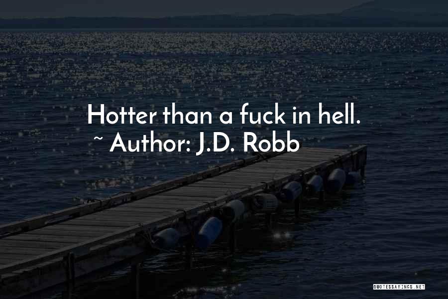 J.D. Robb Quotes: Hotter Than A Fuck In Hell.