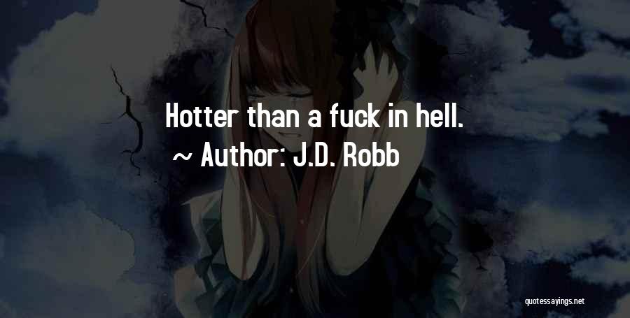 J.D. Robb Quotes: Hotter Than A Fuck In Hell.