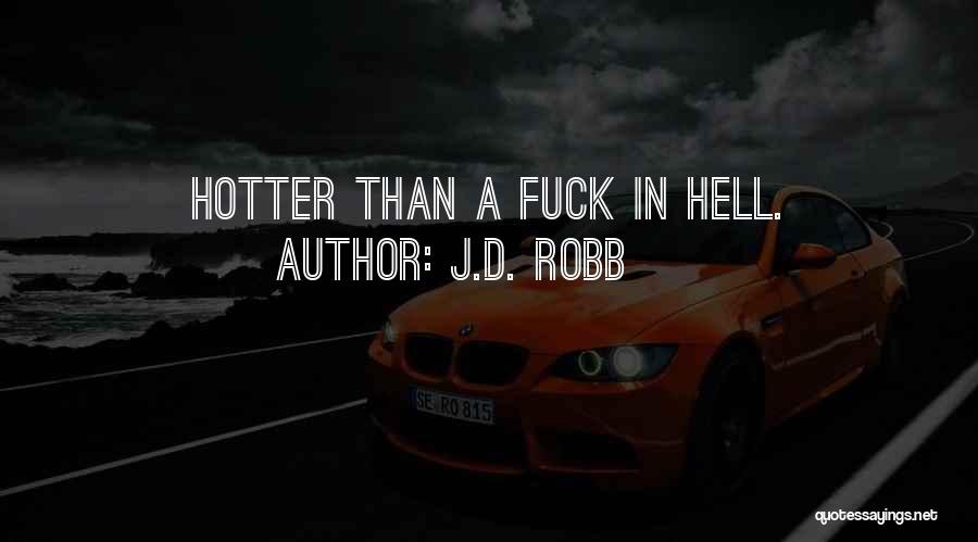 J.D. Robb Quotes: Hotter Than A Fuck In Hell.