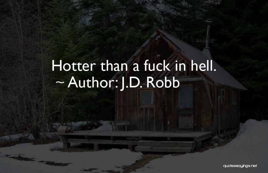 J.D. Robb Quotes: Hotter Than A Fuck In Hell.