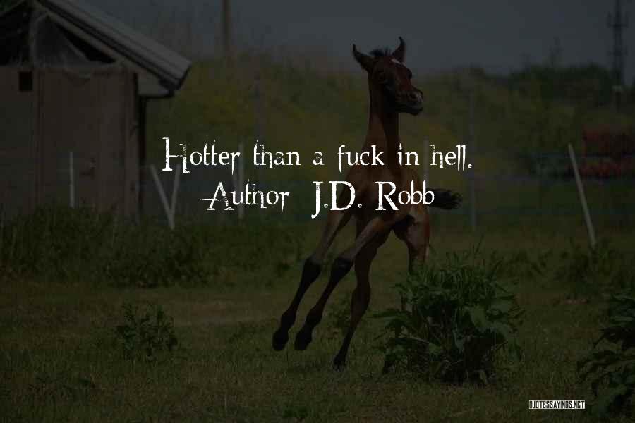 J.D. Robb Quotes: Hotter Than A Fuck In Hell.