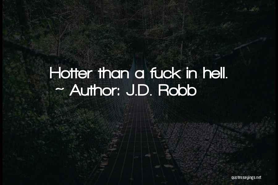 J.D. Robb Quotes: Hotter Than A Fuck In Hell.