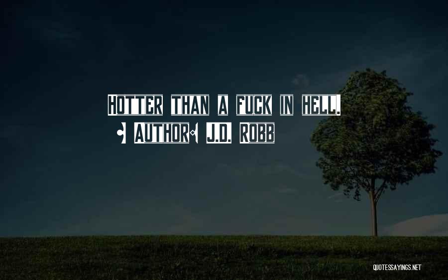 J.D. Robb Quotes: Hotter Than A Fuck In Hell.