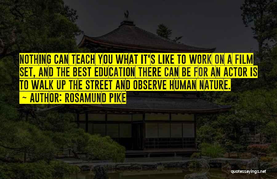 Rosamund Pike Quotes: Nothing Can Teach You What It's Like To Work On A Film Set, And The Best Education There Can Be