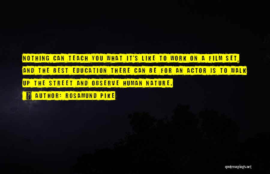 Rosamund Pike Quotes: Nothing Can Teach You What It's Like To Work On A Film Set, And The Best Education There Can Be