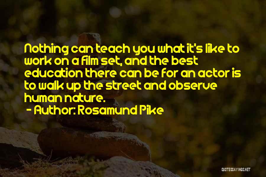 Rosamund Pike Quotes: Nothing Can Teach You What It's Like To Work On A Film Set, And The Best Education There Can Be