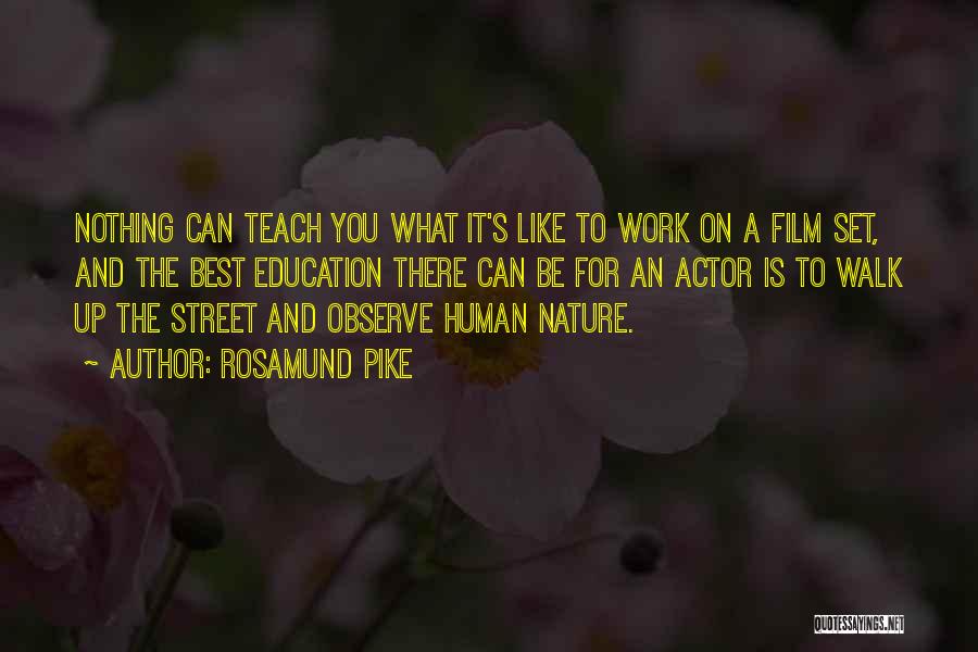 Rosamund Pike Quotes: Nothing Can Teach You What It's Like To Work On A Film Set, And The Best Education There Can Be